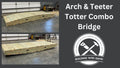 Arch and Teeter Totter Brdige Combo